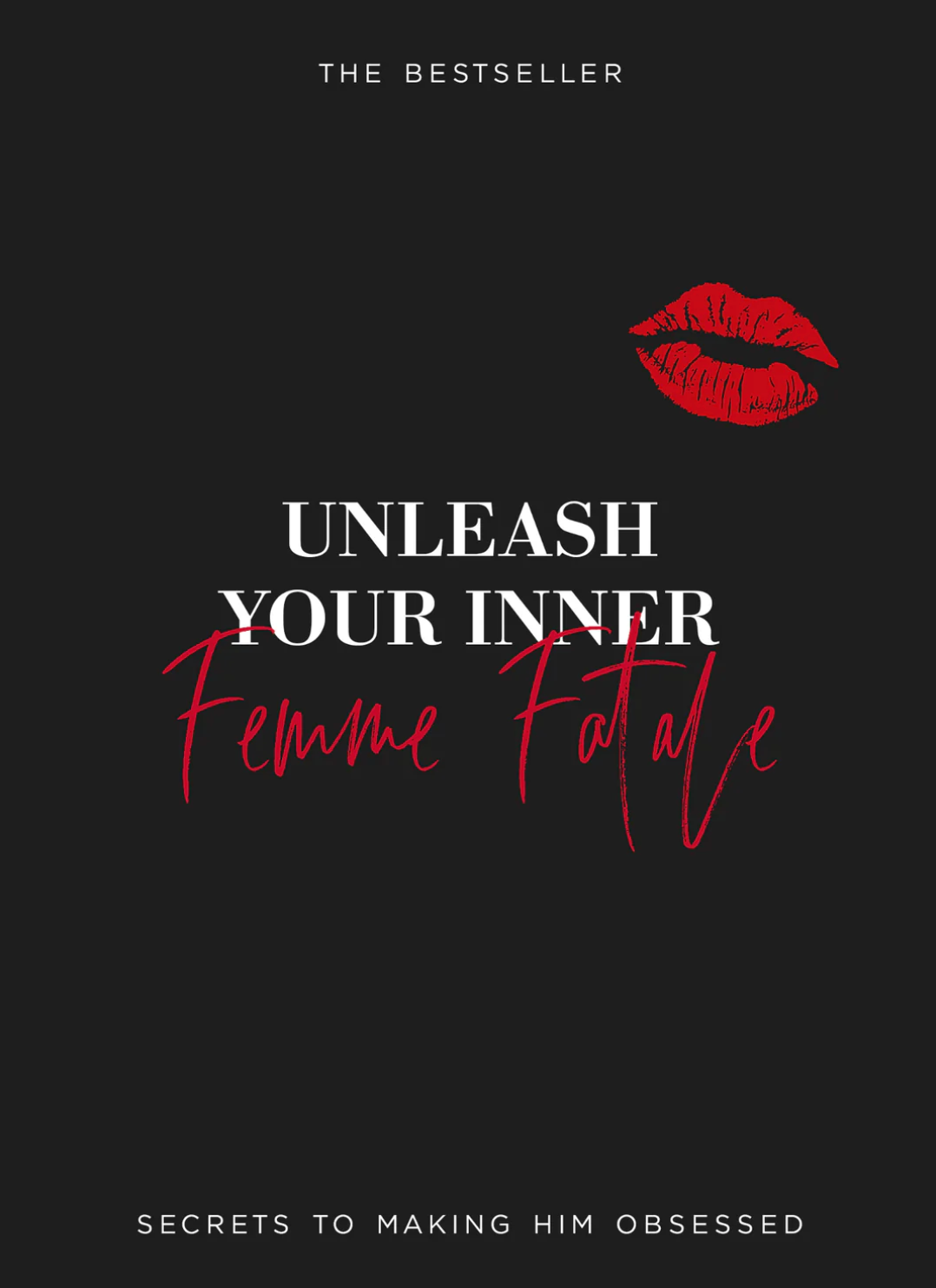 Unleash Your Inner Femme Fatale-Secrets To Making Him Obsessed